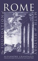 The foundation of Rome : myth and history / Alexandre Grandazzi ; translated by Jane Marie Todd.
