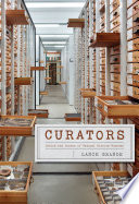 Curators : behind the scenes of natural history museums / Lance Grande.