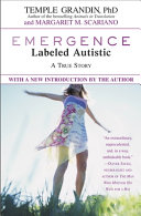 Emergence : labeled autistic : a true story / Temple Grandin, PhD and Margaret M. Scariano.