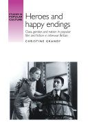 Studies in popular culture : heroes and happy endings: class, gender and nation in popular film and fiction in interwar Britain