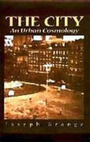 The city : an urban cosmology / Joseph Grange.