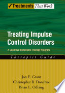 Treating impulse control disorders : a cognitive-behavioral therapy program : therapist guide /