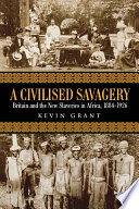 A civilised savagery : Britain and the new slaveries in Africa, 1884-1926 /