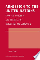 Admission to the United Nations : Charter Article 4 and the rise of universal organization /