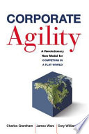Corporate agility : a revolutionary new model for competing in a flat world /