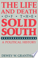 The life & death of the Solid Sout : a political history / Dewey W. Grantham.