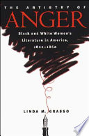 The artistry of anger  : black and white women's literature in America, 1820-1860 /