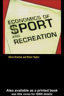 Economics of sport and recreation / Chris Gratton and Peter Taylor.