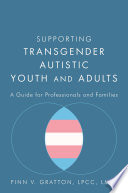 Supporting transgender autistic youth and adults : a guide for professionals and families /