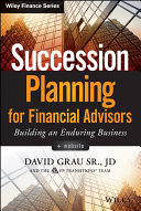 Succession planning for financial advisors : building an enduring business / David Grau, Sr.