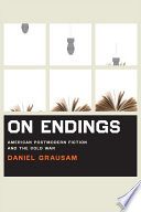 On endings : American postmodern fiction and the Cold War / Daniel Grausam.