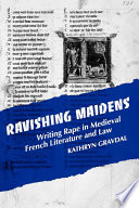 Ravishing maidens writing rape in medieval French literature and law / Kathryn Gravdal.