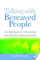 Talking with bereaved people : an approach for structured and sensitive communication /