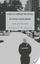 A crisis of leadership and the role of citizens in Black America : leaders of the new school /