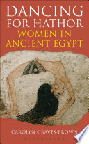 Dancing for Hathor : women in ancient Egypt / Carolyn Graves-Brown.