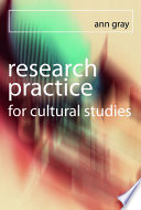 Research practice for cultural studies : ethnographic methods and lived cultures / Ann Gray.