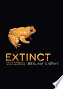 Extinct : artistic impressions of our lost wildlife / Benjamin Gray.