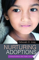 Nurturing adoptions : creating resilience after neglect and trauma.