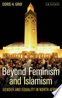 Beyond feminism and Islamism : gender and equality in North Africa / Doris H. Gray.