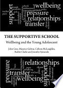 The supportive school : wellbeing and the young adolescent / John Gray [and others].