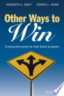 Other ways to win : creating alternatives for high school graduates / Kenneth C. Gray, Edwin L. Herr ; cover designer, Michael Dubowe.