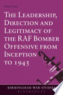 The leadership, direction and legitimacy of the RAF bomber offensive from inception to 1945