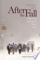 After the fall : American literature since 9/11 / Richard Gray.