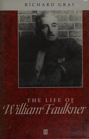 The life of William Faulkner : a critical biography / Richard Gray.