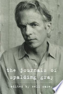 The journals of Spalding Gray / edited by Nell Casey.