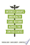 Interest groups and health care reform across the United States Virginia Gray, David Lowery, and Jennifer K. Benz.