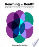 Reaching for health : the Australian women's health movement and public policy /