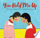 You hold me up / Monique Gray Smith ; illustrated by Danielle Daniel.