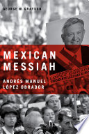 Mexican messiah : Andrés Manuel López Obrador /