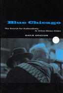 Blue Chicago : the search for authenticity in urban blues clubs / David Grazian.