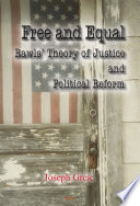 Free and Equal : Rawls' Theory of Justice and Political Reform.