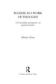 Illness as a work of thought : a Foucauldian perspective on psychosomatics / Monica Greco.