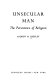 Unsecular man ; the persistence of religion /