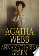 Agatha Webb / Anna Katharine Green.