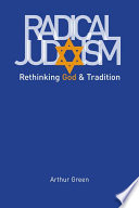 Radical Judaism : rethinking God and tradition /