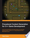 Procedural content generation for C++ game development : get to know techniques and approaches to procedurally generate game content in C++ using Simple and Fast Multimedia Library /