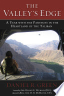 The valley's edge : a year with the Pashtuns in the heartland of the Taliban /