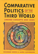 Comparative politics of the Third World : linking concepts and cases / December Green and Laura Luehrmann.