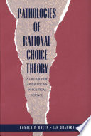 Pathologies of rational choice theory : a critique of applications in political science / Donald P. Green, Ian Shapiro.