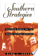 Southern strategies : southern women and the woman suffrage question /