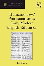 Humanism and Protestantism in early modern English education / Ian Green.