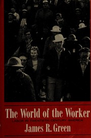 The world of the worker : labor in twentieth-century America / James R. Green ; consulting editor, Eric Foner.