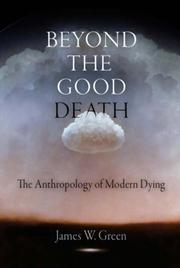 Beyond the good death : the anthropology of modern dying / James W. Green.