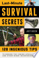 Last-Minute Survival Secrets : 128 Ingenious Tips to Endure the Coming Apocalypse and Other Minor Inconveniences.