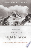 Murder in the high Himalaya : loyalty, tragedy, and escape from Tibet / Jonathan Green.