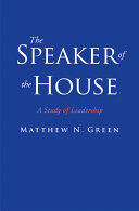 The speaker of the House : a study of leadership / Matthew N. Green.